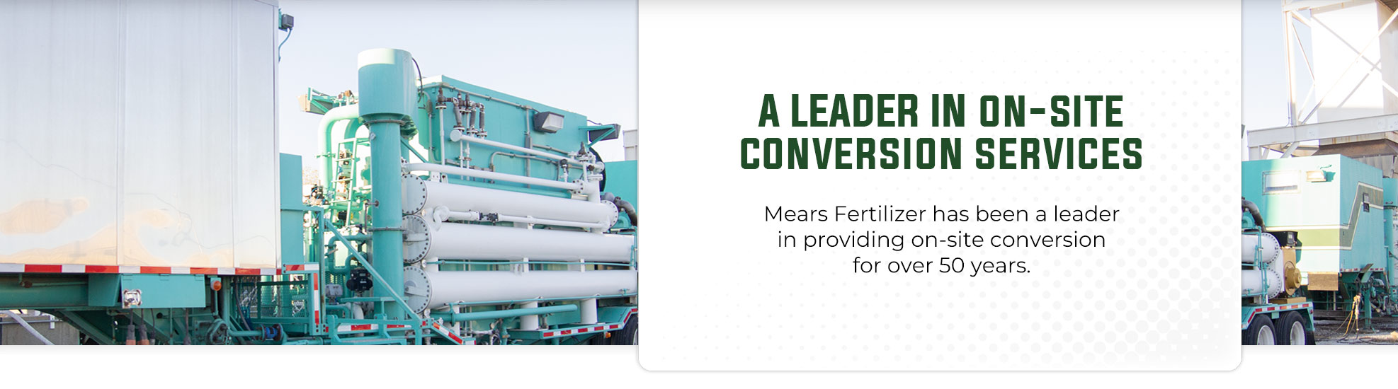 Mears Fertilizer has been a leader in providing on-site conversion for over 50 years.